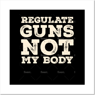 Distressed Quote REGULATE-GUNS NOT MY BODY Posters and Art